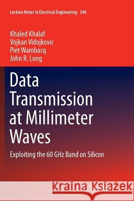 Data Transmission at Millimeter Waves: Exploiting the 60 Ghz Band on Silicon Khalaf, Khaled 9783662509470 Springer