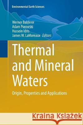 Thermal and Mineral Waters: Origin, Properties and Applications Balderer, Werner 9783662509494 Springer