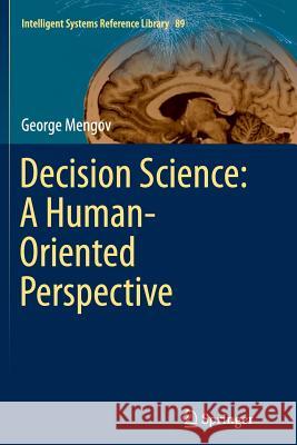 Decision Science: A Human-Oriented Perspective George Mengov 9783662509524 Springer