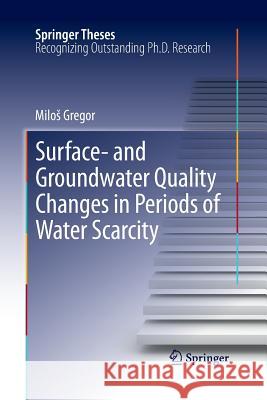 Surface- And Groundwater Quality Changes in Periods of Water Scarcity Gregor, Milos 9783662509609