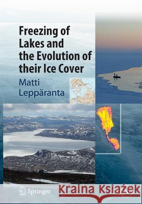 Freezing of Lakes and the Evolution of Their Ice Cover Leppäranta, Matti 9783662509647