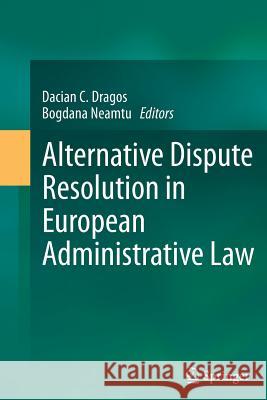 Alternative Dispute Resolution in European Administrative Law Dacian C. Dragos Bogdana Neamtu 9783662509692 Springer