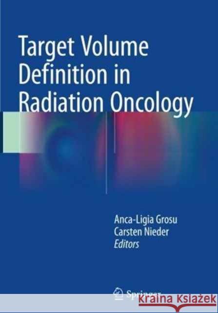 Target Volume Definition in Radiation Oncology Anca Ligia Grosu Carsten Nieder 9783662509814