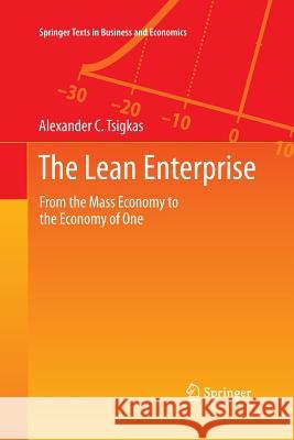 The Lean Enterprise: From the Mass Economy to the Economy of One Tsigkas, Alexander 9783662509852 Springer