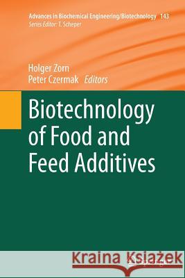 Biotechnology of Food and Feed Additives Holger Zorn Peter Czermak 9783662509968 Springer