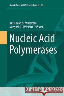 Nucleic Acid Polymerases Katsuhiko Murakami Michael A. Trakselis 9783662509982 Springer