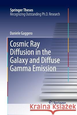 Cosmic Ray Diffusion in the Galaxy and Diffuse Gamma Emission Daniele Gaggero 9783662510018 Springer