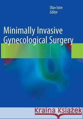 Minimally Invasive Gynecological Surgery Olav Istre 9783662510025 Springer