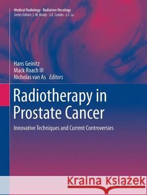 Radiotherapy in Prostate Cancer: Innovative Techniques and Current Controversies Geinitz, Hans 9783662510032