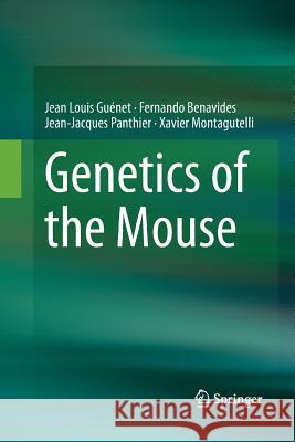 Genetics of the Mouse Jean Louis Guenet Fernando Benavides Jean-Jacques Panthier 9783662510162 Springer