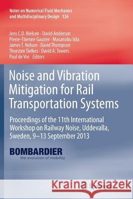 Noise and Vibration Mitigation for Rail Transportation Systems: Proceedings of the 11th International Workshop on Railway Noise, Uddevalla, Sweden, 9- Nielsen, Jens C. O. 9783662510193