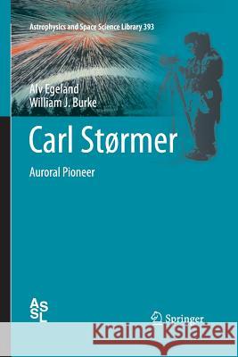 Carl Størmer: Auroral Pioneer Egeland, Alv 9783662510261 Springer