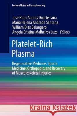 Platelet-Rich Plasma: Regenerative Medicine: Sports Medicine, Orthopedic, and Recovery of Musculoskeletal Injuries Lana, José Fábio Santos Duarte 9783662510278