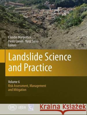 Landslide Science and Practice: Volume 6: Risk Assessment, Management and Mitigation Margottini, Claudio 9783662510315 Springer
