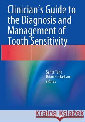 Clinician's Guide to the Diagnosis and Management of Tooth Sensitivity Sahar Taha Brian H. Clarkson 9783662510353 Springer