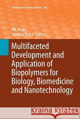 Multifaceted Development and Application of Biopolymers for Biology, Biomedicine and Nanotechnology Pradip Kumar Dutta Joydeep Dutta 9783662510506