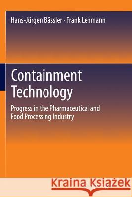 Containment Technology: Progress in the Pharmaceutical and Food Processing Industry Bässler, Hans-Jürgen 9783662510520 Springer