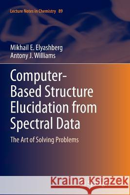 Computer-Based Structure Elucidation from Spectral Data: The Art of Solving Problems Elyashberg, Mikhail E. 9783662510544 Springer