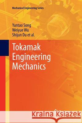 Tokamak Engineering Mechanics Yuntao Song Weiyue Wu Shijun Du 9783662510568