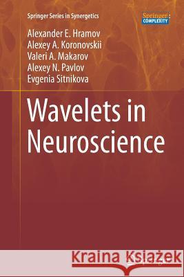 Wavelets in Neuroscience Alexander E. Hramov Alexey A. Koronovskii Valeri A. Makarov 9783662510780 Springer