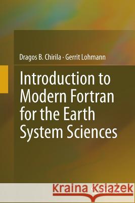 Introduction to Modern FORTRAN for the Earth System Sciences Chirila, Dragos B. 9783662510827 Springer