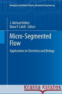 Micro-Segmented Flow: Applications in Chemistry and Biology Köhler, J. Michael 9783662510841 Springer
