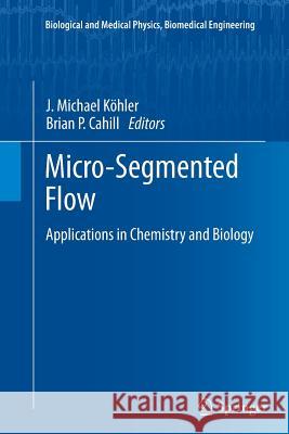 Micro-Segmented Flow: Applications in Chemistry and Biology Köhler, J. Michael 9783662510841