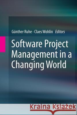 Software Project Management in a Changing World Gunther Ruhe Claes Wohlin 9783662510919 Springer