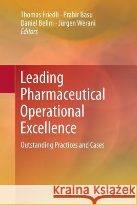 Leading Pharmaceutical Operational Excellence: Outstanding Practices and Cases Friedli, Thomas 9783662510964 Springer