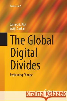 The Global Digital Divides: Explaining Change Pick, James B. 9783662511015