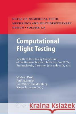 Computational Flight Testing: Results of the Closing Symposium of the German Research Initiative Comflite, Braunschweig, Germany, June 11th-12th, 20 Kroll, Norbert 9783662511060