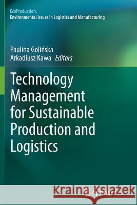 Technology Management for Sustainable Production and Logistics Paulina Golinska Arkadiusz Kawa 9783662511077