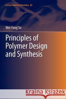 Principles of Polymer Design and Synthesis Wei-Fang Su 9783662511084 Springer