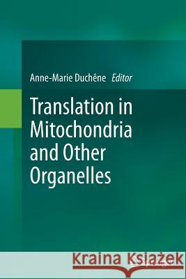 Translation in Mitochondria and Other Organelles Anne-Marie Duchene 9783662511107