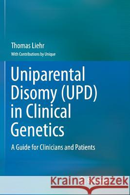 Uniparental Disomy (Upd) in Clinical Genetics: A Guide for Clinicians and Patients Liehr, Thomas 9783662511145 Springer