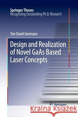 Design and Realization of Novel GAAS Based Laser Concepts Germann, Tim David 9783662511152 Springer