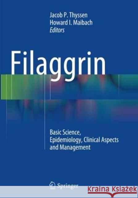 Filaggrin: Basic Science, Epidemiology, Clinical Aspects and Management Thyssen, Jacob P. 9783662511176 Springer