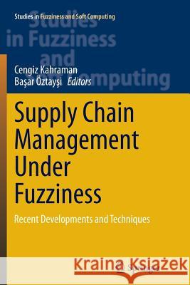 Supply Chain Management Under Fuzziness: Recent Developments and Techniques Kahraman, Cengiz 9783662511183