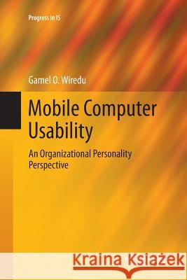 Mobile Computer Usability: An Organizational Personality Perspective Wiredu, Gamel O. 9783662511275