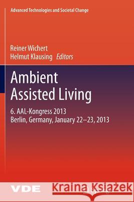 Ambient Assisted Living: 6. Aal-Kongress 2013 Berlin, Germany, January 22. - 23., 2013 Wichert, Reiner 9783662511336 Springer
