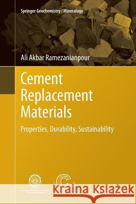 Cement Replacement Materials: Properties, Durability, Sustainability Ramezanianpour, Ali Akbar 9783662511367 Springer