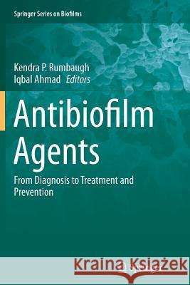 Antibiofilm Agents: From Diagnosis to Treatment and Prevention Rumbaugh, Kendra P. 9783662511381 Springer