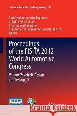 Proceedings of the Fisita 2012 World Automotive Congress: Volume 7: Vehicle Design and Testing (I) Sae-China 9783662511442