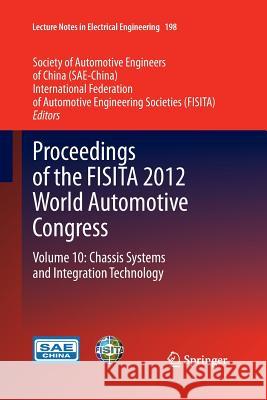 Proceedings of the Fisita 2012 World Automotive Congress: Volume 10: Chassis Systems and Integration Technology Sae-China 9783662511459 Springer