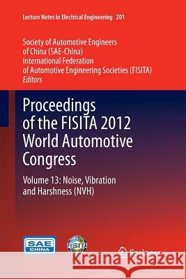 Proceedings of the Fisita 2012 World Automotive Congress: Volume 13: Noise, Vibration and Harshness (Nvh) Sae-China 9783662511466 Springer