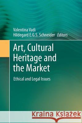 Art, Cultural Heritage and the Market: Ethical and Legal Issues Vadi, Valentina 9783662511510