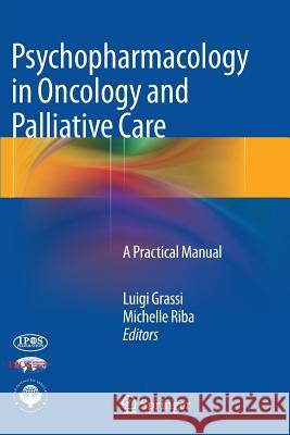 Psychopharmacology in Oncology and Palliative Care: A Practical Manual Grassi, Luigi 9783662511572 Springer