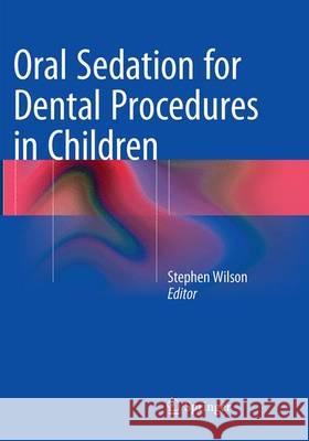 Oral Sedation for Dental Procedures in Children Stephen Wilson 9783662511619