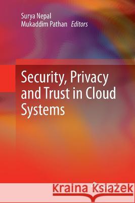 Security, Privacy and Trust in Cloud Systems Surya Nepal Mukaddim Pathan 9783662511657 Springer