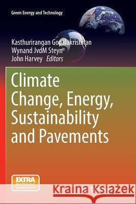 Climate Change, Energy, Sustainability and Pavements Kasthurirangan Gopalakrishnan Wynand Jvdm Steyn John Harvey 9783662511671 Springer